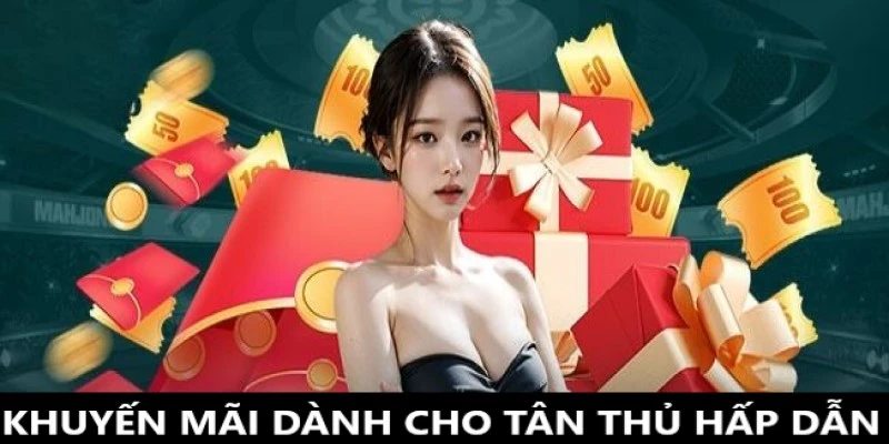 Khuyến mãi tân thủ cực kỳ lôi cuốn