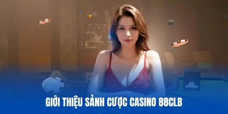 Casino 88CLB mang đến thế giới trả thưởng mới lạ