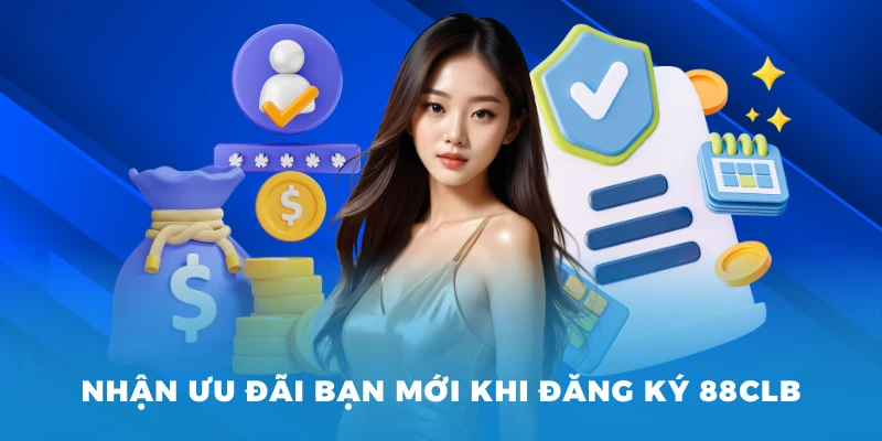 Nhận ưu đãi bạn mới khi đăng ký 88CLB