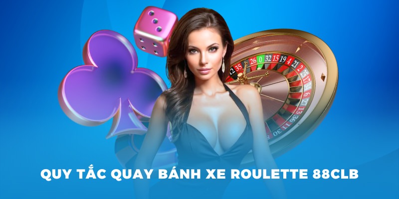 Quy tắc quay bánh xe roulette 88CLB