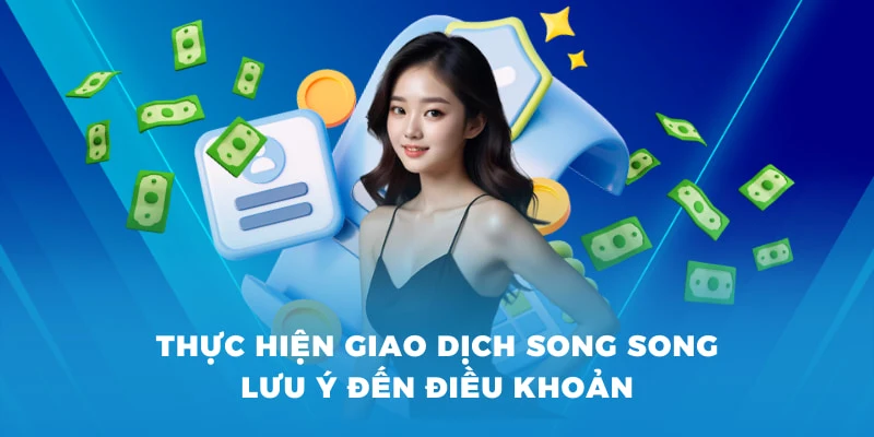 Thực hiện giao dịch song song lưu ý đến điều khoản
