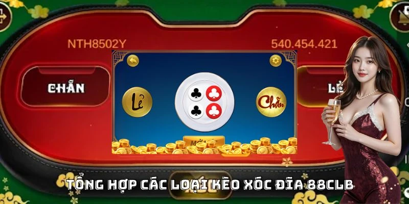 Tổng hợp các loại kèo xóc đĩa 88CLB