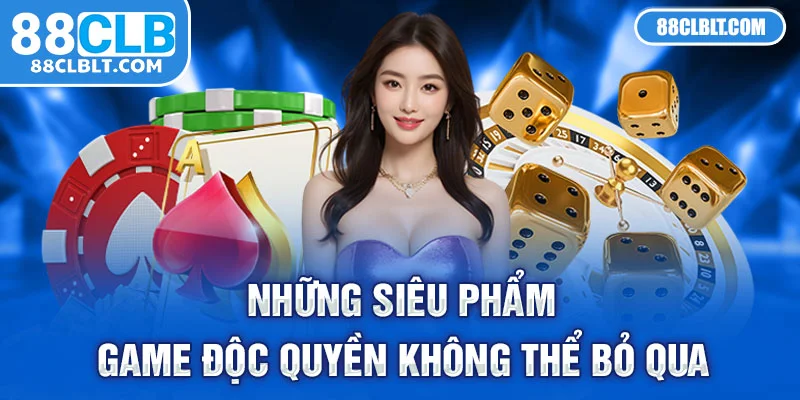 88CLB Những siêu phẩm game độc quyền không thể bỏ qua