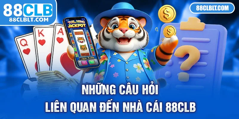 88clb và Những câu hỏi liên quan đến nhà cái