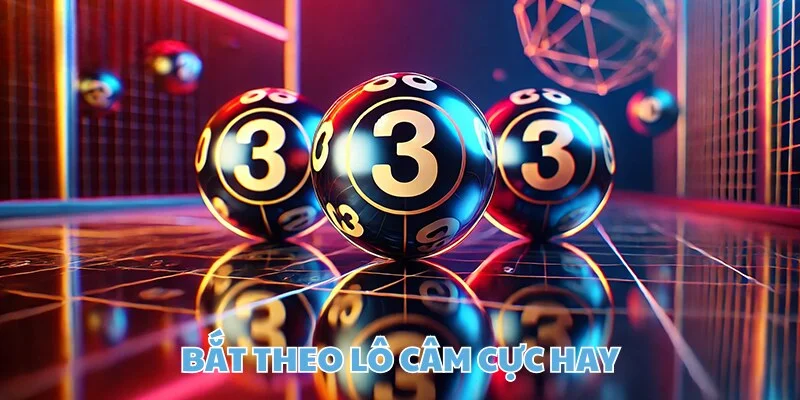 Bắt theo lô câm cực hay