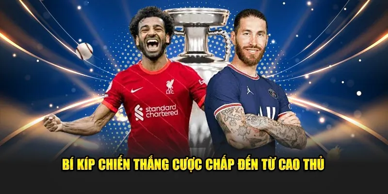 Bí kíp chiến thắng cược chấp đến từ cao thủ 