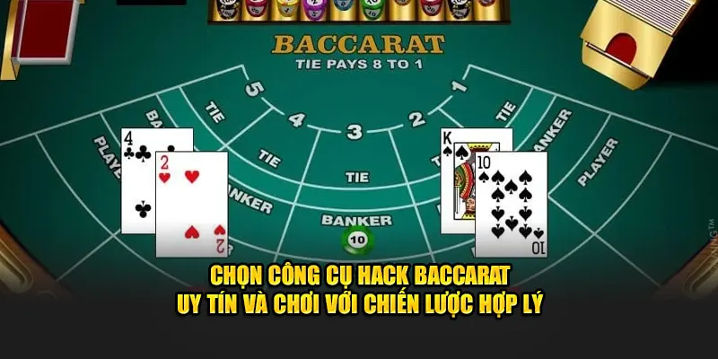 Chọn công cụ hack Baccarat uy tín và chơi với chiến lược hợp lý